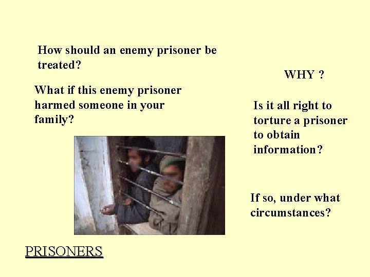 How should an enemy prisoner be treated? What if this enemy prisoner harmed someone