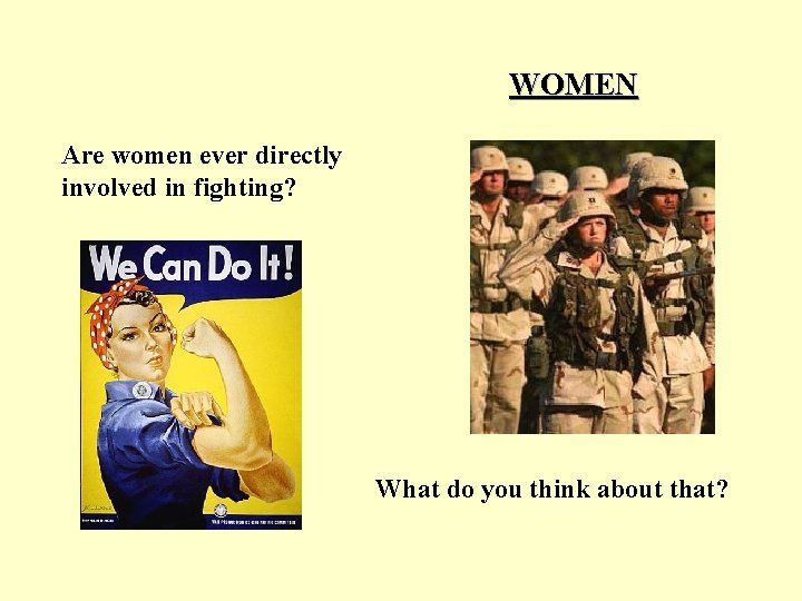 WOMEN Are women ever directly involved in fighting? What do you think about that?