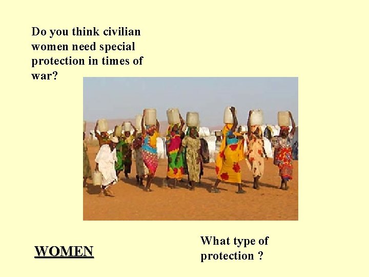 Do you think civilian women need special protection in times of war? WOMEN What