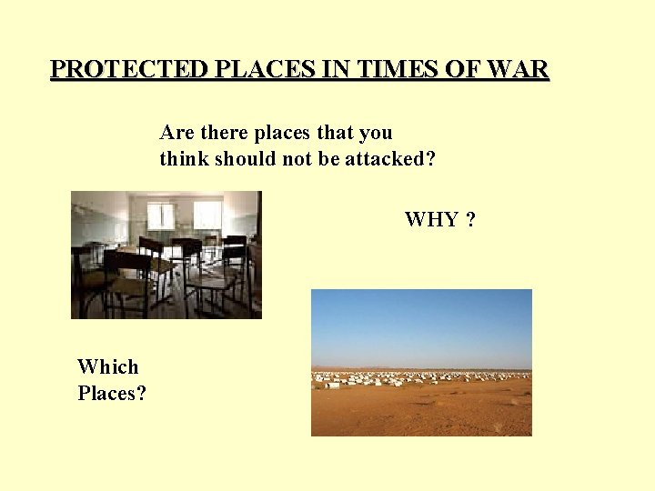 PROTECTED PLACES IN TIMES OF WAR Are there places that you think should not