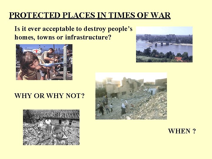 PROTECTED PLACES IN TIMES OF WAR Is it ever acceptable to destroy people’s homes,