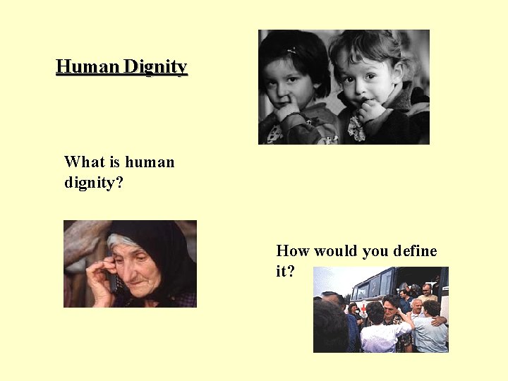 Human Dignity What is human dignity? How would you define it? 