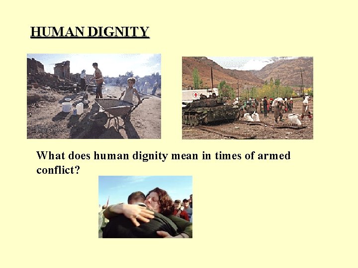 HUMAN DIGNITY What does human dignity mean in times of armed conflict? 