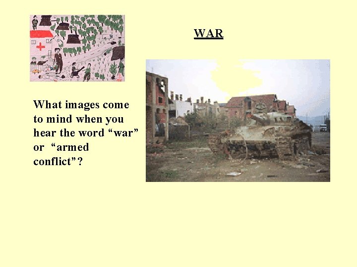 WAR What images come to mind when you hear the word “war” or “armed