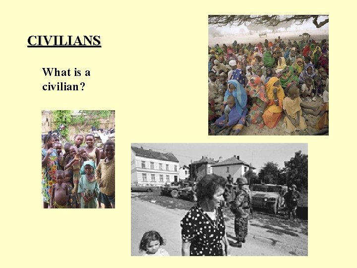 CIVILIANS What is a civilian? 