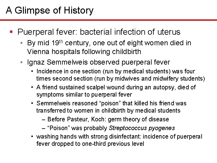 A Glimpse of History § Puerperal fever: bacterial infection of uterus • By mid