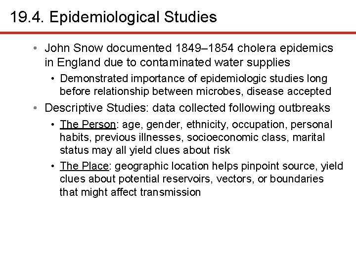 19. 4. Epidemiological Studies • John Snow documented 1849– 1854 cholera epidemics in England