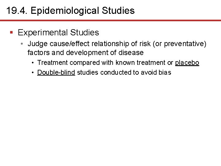 19. 4. Epidemiological Studies § Experimental Studies • Judge cause/effect relationship of risk (or