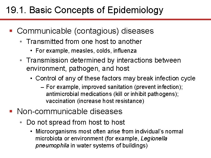 19. 1. Basic Concepts of Epidemiology § Communicable (contagious) diseases • Transmitted from one