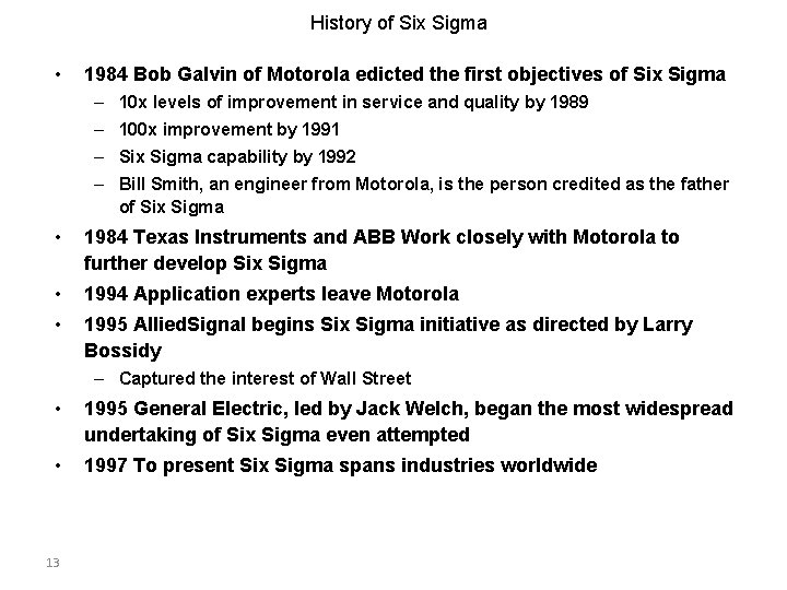 History of Six Sigma • 1984 Bob Galvin of Motorola edicted the first objectives