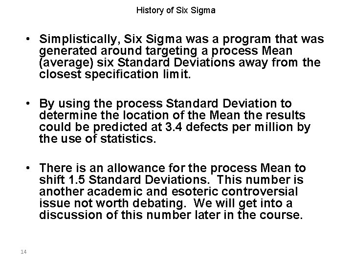 History of Six Sigma • Simplistically, Six Sigma was a program that was generated