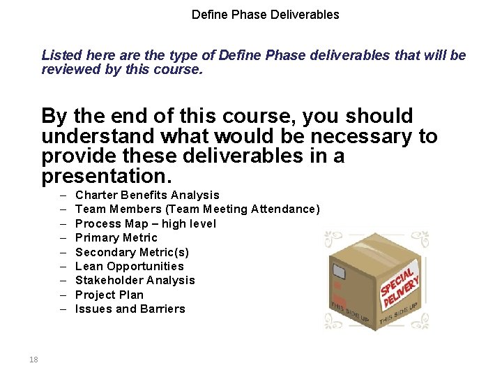 Define Phase Deliverables Listed here are the type of Define Phase deliverables that will