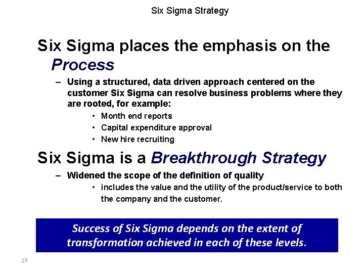 Six Sigma Strategy Six Sigma places the emphasis on the Process – Using a