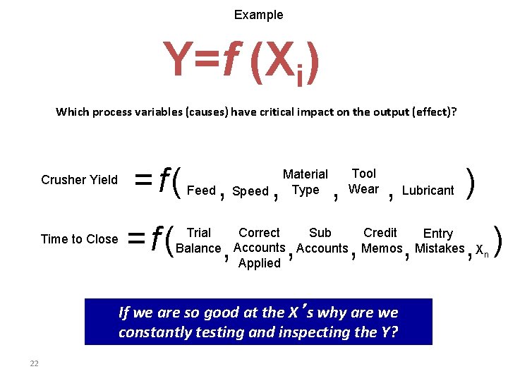 Example Y=f (Xi) Which process variables (causes) have critical impact on the output (effect)?