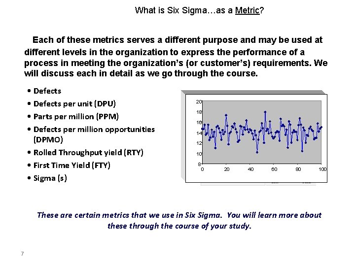 What is Six Sigma…as a Metric? Each of these metrics serves a different purpose