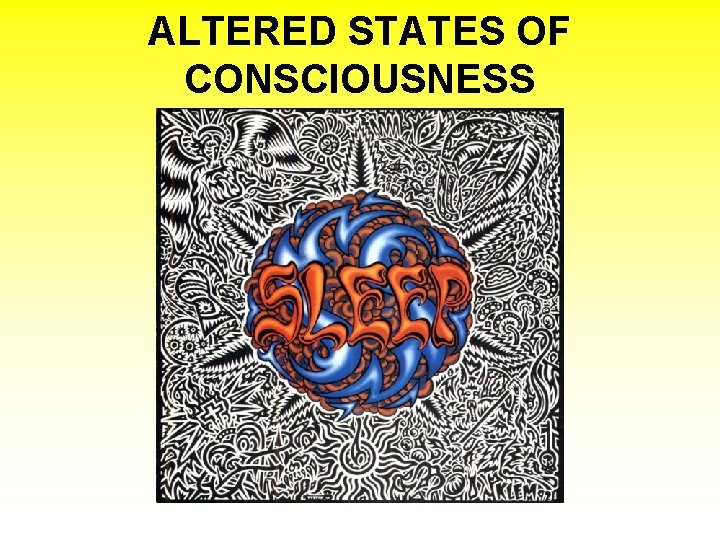 ALTERED STATES OF CONSCIOUSNESS 