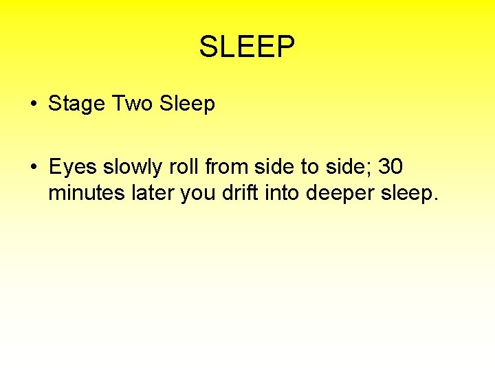 SLEEP • Stage Two Sleep • Eyes slowly roll from side to side; 30