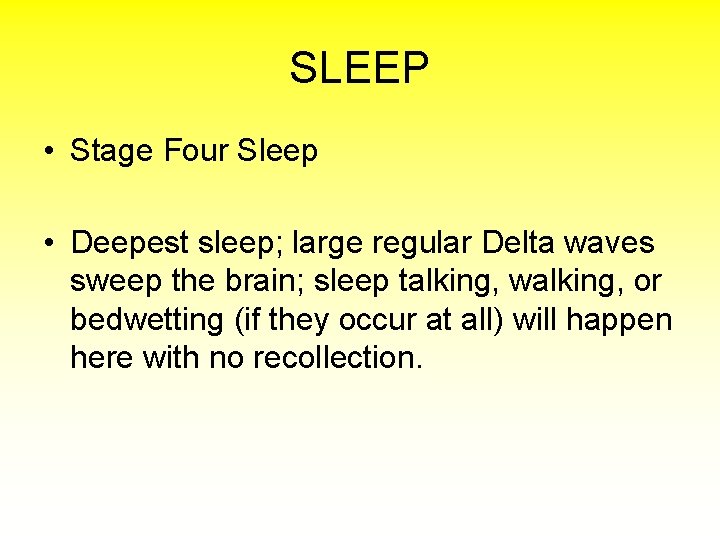 SLEEP • Stage Four Sleep • Deepest sleep; large regular Delta waves sweep the