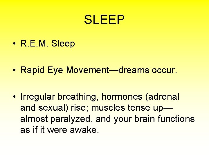 SLEEP • R. E. M. Sleep • Rapid Eye Movement—dreams occur. • Irregular breathing,