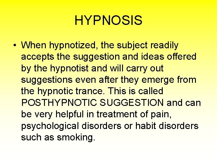 HYPNOSIS • When hypnotized, the subject readily accepts the suggestion and ideas offered by