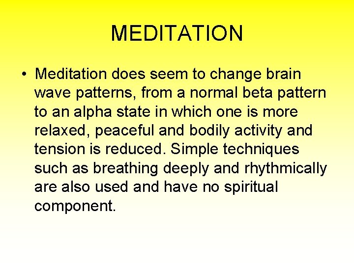 MEDITATION • Meditation does seem to change brain wave patterns, from a normal beta