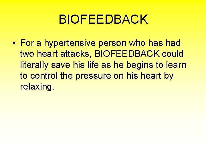 BIOFEEDBACK • For a hypertensive person who has had two heart attacks, BIOFEEDBACK could