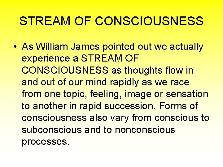 STREAM OF CONSCIOUSNESS • As William James pointed out we actually experience a STREAM