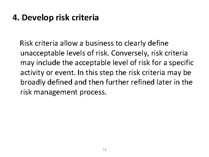 4. Develop risk criteria Risk criteria allow a business to clearly define unacceptable levels 4. Develop risk criteria Risk criteria allow a business to clearly define unacceptable levels