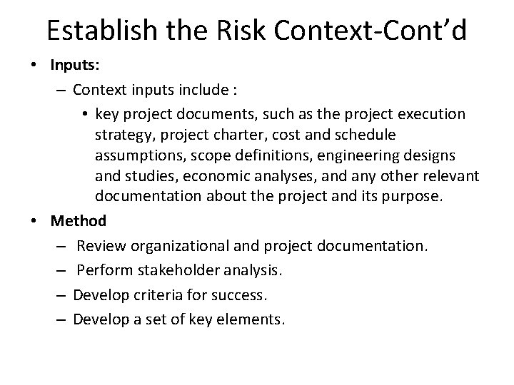 Establish the Risk Context-Cont’d • Inputs: – Context inputs include : • key project Establish the Risk Context-Cont’d • Inputs: – Context inputs include : • key project