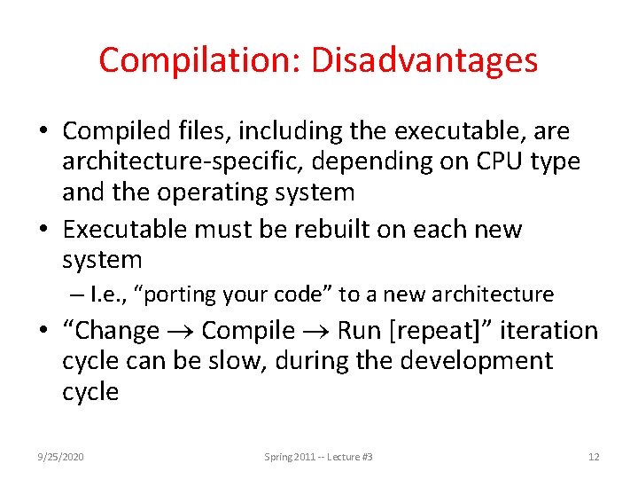 Compilation: Disadvantages • Compiled files, including the executable, are architecture-specific, depending on CPU type