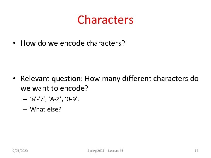 Characters • How do we encode characters? • Relevant question: How many different characters