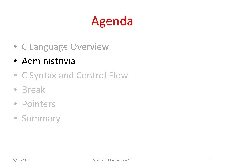 Agenda • • • C Language Overview Administrivia C Syntax and Control Flow Break