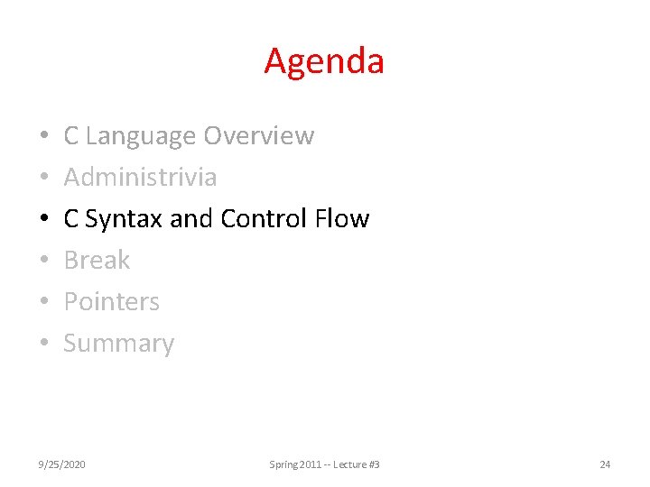 Agenda • • • C Language Overview Administrivia C Syntax and Control Flow Break