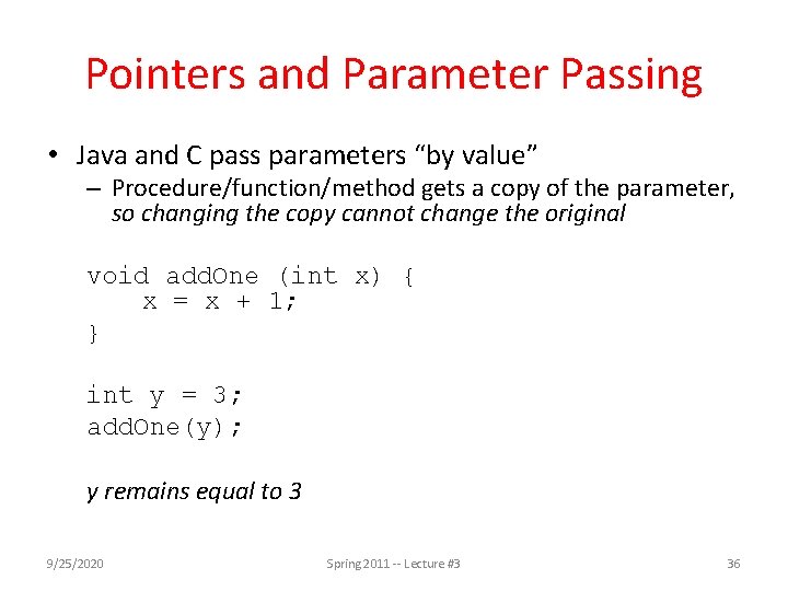 Pointers and Parameter Passing • Java and C pass parameters “by value” – Procedure/function/method