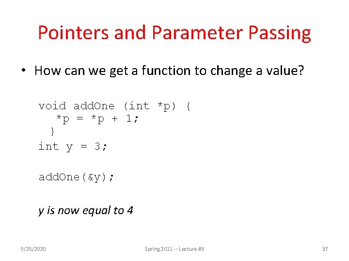 Pointers and Parameter Passing • How can we get a function to change a