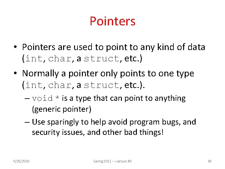 Pointers • Pointers are used to point to any kind of data (int, char,