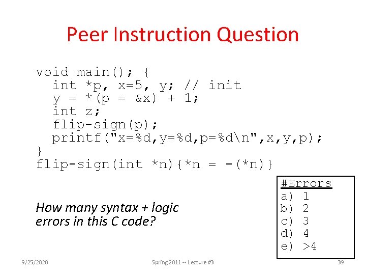 Peer Instruction Question void main(); { int *p, x=5, y; // init y =