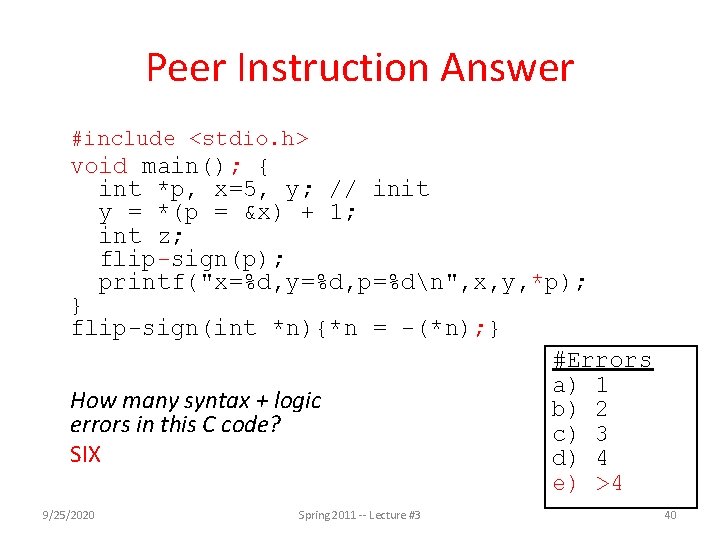 Peer Instruction Answer #include <stdio. h> void main(); { int *p, x=5, y; //