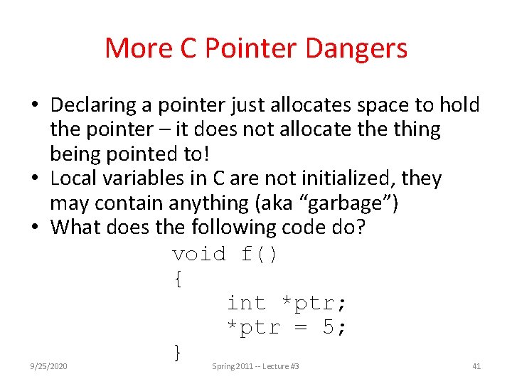 More C Pointer Dangers • Declaring a pointer just allocates space to hold the