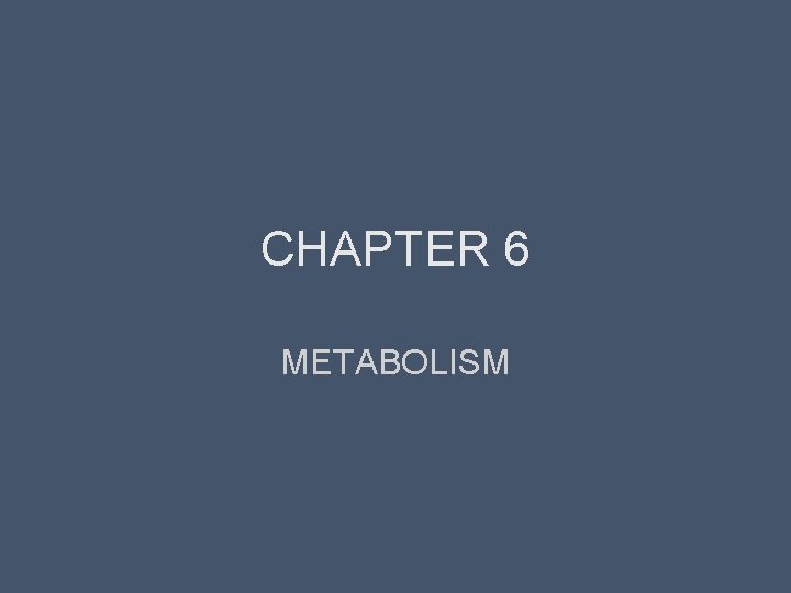 CHAPTER 6 METABOLISM 