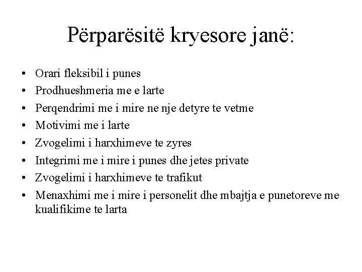 Përparësitë kryesore janë: • • Orari fleksibil i punes Prodhueshmeria me e larte Perqendrimi