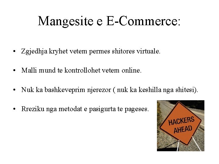 Mangesite e E-Commerce: • Zgjedhja kryhet vetem permes shitores virtuale. • Malli mund te