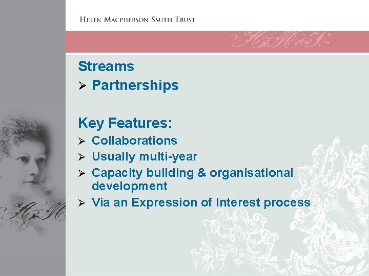 Streams Ø Partnerships Key Features: Collaborations Ø Usually multi-year Ø Capacity building & organisational