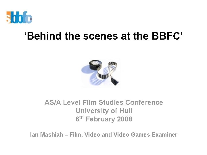 ‘Behind the scenes at the BBFC’ AS/A Level Film Studies Conference University of Hull