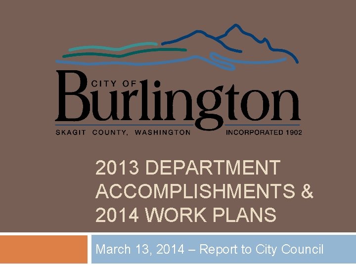 2013 DEPARTMENT ACCOMPLISHMENTS & 2014 WORK PLANS March 13, 2014 – Report to City