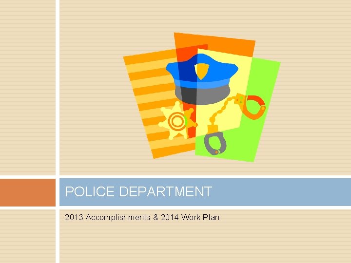 POLICE DEPARTMENT 2013 Accomplishments & 2014 Work Plan 