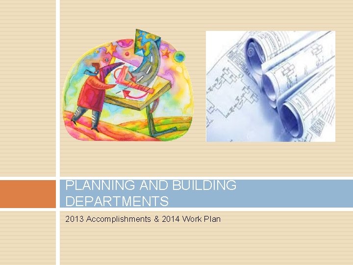 PLANNING AND BUILDING DEPARTMENTS 2013 Accomplishments & 2014 Work Plan 