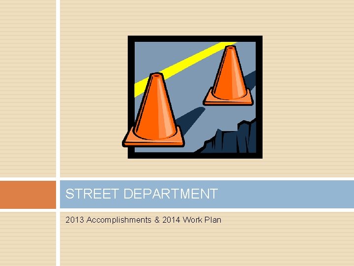 STREET DEPARTMENT 2013 Accomplishments & 2014 Work Plan 