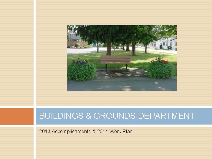 BUILDINGS & GROUNDS DEPARTMENT 2013 Accomplishments & 2014 Work Plan 