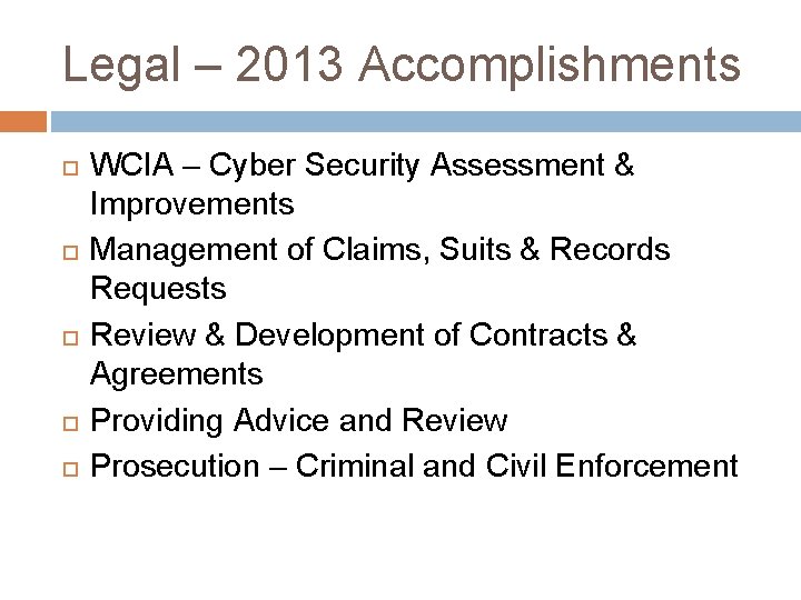 Legal – 2013 Accomplishments WCIA – Cyber Security Assessment & Improvements Management of Claims,